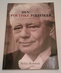 Billede af bogen Den poetiske politiker  -  Julius Bomholt.    -   Forord: Poul Nyrup Andersen