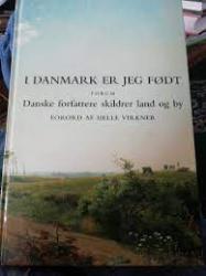 Billede af bogen I Danmark er jeg født - danske forfattere skildrer land og by