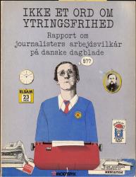 Billede af bogen Ikke et ord om ytringsfrihed - Rapport om journalisters arbejdsvilkår på danske dagblade