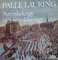 Palle Laurings Danmarkshistorie – Bind 9: Svenskekrige og enevoldsmagt (1648-1683)