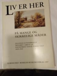 Billede af bogen Liv er her på mange og skikkelige måder. Jyllinge-Gundsømagle skildret i breve af sognepræst Knud Tobias Vest 1899-1924