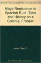 Billede af bogen Maya Resistance  to Spanish Rule. Time and History on a Colonial Frontier