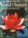Billede af bogen Politikens bog om VAND I HAVEN - Havebassiner, springvand, bække, placering, anlæg, planter, fisk
