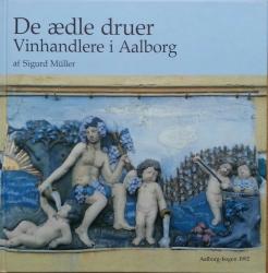Billede af bogen De ædle druer - Vinhandlere i Aalborg. Aalborg-bogen