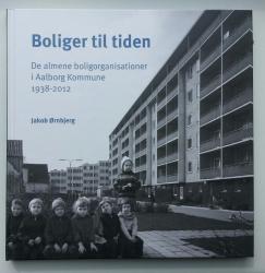 Billede af bogen Boliger til tiden - De almene boligorganisationer i Aalborg Kommune 1938 - 2012