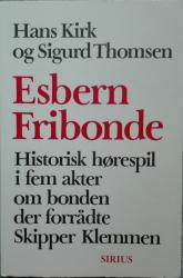 Billede af bogen Esbern Fribonde. Historisk hørespil..om bonden der forrådte Skipper Klemmen