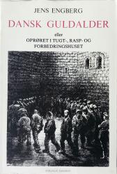 Billede af bogen Dansk guldalder eller oprøret i tugt-, rasp- og forbedringshuset
