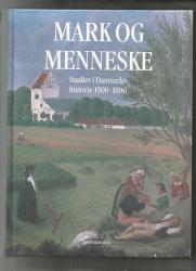 Billede af bogen Mark og menneske - Studier i Danmarks historie 1500-1800