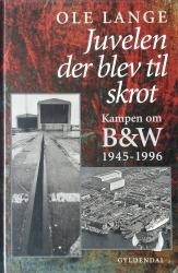 Billede af bogen Juvelen der blev til skrot - Kampen om B&W 1945-1996