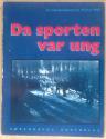 Billede af bogen Da sporten var ung - En billedkavalkade fra 1920 til 1945