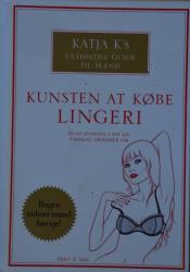 Billede af bogen Kunsten at købe lingeri - Hvad kvinden i dit liv virkeligt drømmer om. Katja K's ultimative guide til mænd.