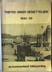 Billede af bogen Thisted under besættelsen 1940 - 45 - Kommenteret kildesamling