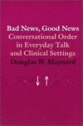 Billede af bogen Bad News, Good News Conversational Order in Everyday Talk and Clinical Settings