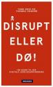 Billede af bogen Disrupt eller dø! - En guide til din digitale ledelsesudfordring.