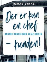 Billede af bogen Der er kun én chef - kunden!. Danske banks kurs ud af krisen.