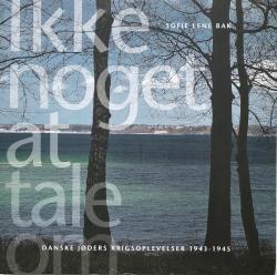 Billede af bogen Ikke noget at tale om - Danske jøders krigsoplevelser 1943 - 1945