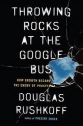 Billede af bogen Throwing rocks at the google bus. How growth became the enemy of prosperity.
