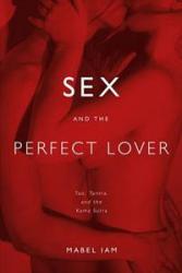 Billede af bogen Sex and the perfect lover. Tao, tantra and the Kama Sutra