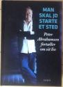 Billede af bogen Man skal jo starte et sted - Peter Abrahamsen fortæller om sit liv