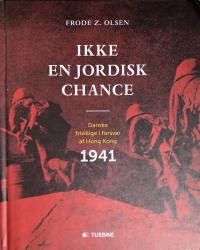 Billede af bogen Ikke en jordisk chance - Danske frivillige i forsvar af Hong Kong 1941