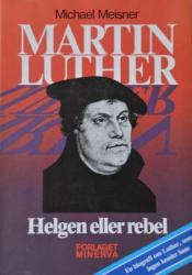 Billede af bogen Martin Luther: Helgen eller rebel