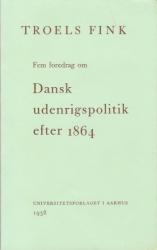 Billede af bogen Fem foredrag om Dansk Udenrigspolitik efter 1864. Udgivet af Jysk Selskab for Historie, Sprog og Litteratur