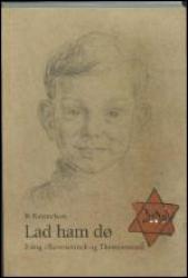 Billede af bogen Lad ham dø - 2-årig i Ravensbrück og Theresienstadt