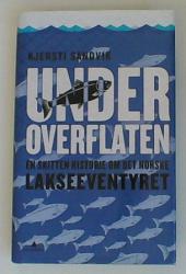 Billede af bogen Under Overflaten - En skitten historie om det norske lakseeventyret