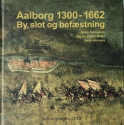 Billede af bogen Aalborg 1300-1662: By, slot og befæstning