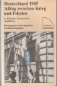 Billede af bogen Deutschland 1945. Alltag Zwischen Krieg und Frieden in Berichten, Dokumenten und Bildern