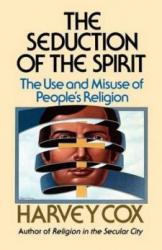 Billede af bogen The Seduction of the Spirit. - The Use and Misuse of People´s Religion