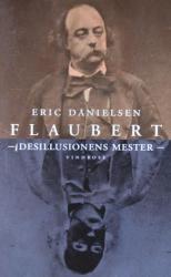 Billede af bogen Flaubert - Desillusionens Mester - en kritisk biografi
