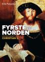 Billede af bogen Fyrste af Norden. En biografi om Christian 2. 