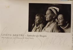 Billede af bogen Livets søstre. Samtaler på Skagen. Bibi Andersson. Liv Ullmann. Ghita Nørby