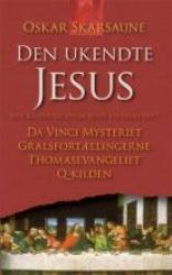 Billede af bogen Den ukendte Jesus : nye kilder til, hvem Jesus virkelig var : Da Vinci mysteriet, gralsfortællingerne, Thomasevangeliet, Q-kilden