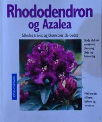 Billede af bogen Rhododendron og azalea : sådan trives og blomstrer de bedst : ekspertråd om voksesteder, plantning, pleje og formering : med sorter til have, altan og terrasse