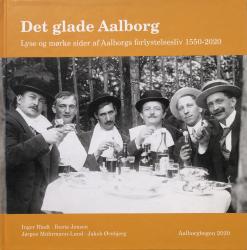 Billede af bogen Det glade Aalborg - Lyse og mørke sider af Aalborgs forlystelsesliv 1550-2020