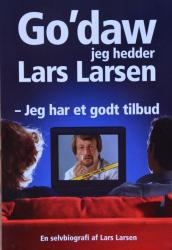 Billede af bogen Go'daw jeg hedder Lars Larsen - Jeg har et godt tilbud - en selvbiografi