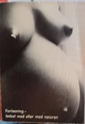 Billede af bogen Forløsning - fødsel med eller mod naturen. Billede af bogen Forløsning - fødsel med eller mod naturen.