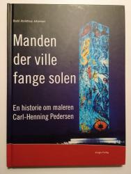Billede af bogen Manden der ville fange solen - en historie om maleren Carl-Henning Pedersen