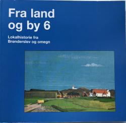 Billede af bogen Fra land og by 6- Lokalhistorie fra Brønderslev og omegn