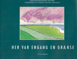 Billede af bogen Her var engang en grænse - Ribe ungdomsskoles 100 års jubilæum