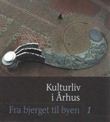 Billede af bogen Kulturliv i Århus. Fra Bjerget til Byen 1.  Kunst og Æstetik.