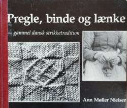 Billede af bogen Pregle, binde og lænke - gammel dansk strikketradition