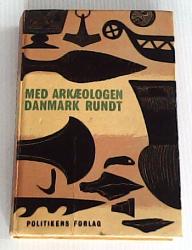 Billede af bogen Med arkæologen Danmark rundt - En fører til vore oldtidsminder