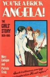 Billede af bogen You're a Brick Angela!  The Girls Story 1939-1985. ( Engelsk pige-litteratur historie)  