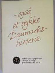 Billede af bogen -  også et stykke Danmarkshistorie. Sadelmagere og tapetserere i arbejde og kamp gennem mere end 100 år.