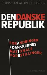Billede af bogen Den danske republik. Forandringer i danskernes nationale forestillinger 