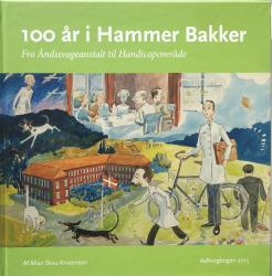 Billede af bogen 100 år i Hammer Bakker - Fra Åndssvageanstalt til Handicapområde