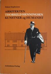 Billede af bogen Arkitekten Thorkild Henningsen - Kunstner og Humanist Billede af bogen Arkitekten Thorkild Henningsen - Kunstner og Humanist